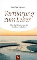 Manfred Josuttis: Verfhrung zum Leben. ber die Geheimnisse des christlichen Glaubens