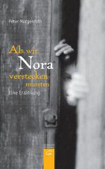 Peter Morgenroth: Als wir Nora verstecken muten. Eine wahre Geschichte