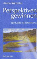 Anton Rotzetter: Perspektiven gewinnen. Spiritualitt als Lebenskunst