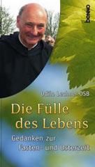 Odilo Lechner: Die Flle des Lebens. Gedanken zur Fasten- und Osterzeit