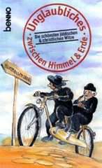 Unglaubliches zwischen Himmel & Erde. Die schnsten jiddischen & christlichen Witze