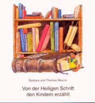 Barbara Meurer / Thomas Meurer: Von der heiligen Schrift den Kindern erzhlt. 