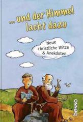 Andreas Martin / Robert Rothmann: ... und der Himmel lacht dazu. Neue christliche Witze und Anekdoten
