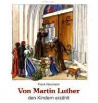 Frank Neumann: Von Martin Luther den Kindern erzhlt. 