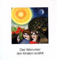 Dietmar Rost / Joseph Machalke: Das Vaterunser den Kindern erzhlt. Den Kindern erzhlt
