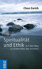 Claus Eurich: Spiritualitt und Ethik. Auf dem Weg zu einem Ethos des Einsseins