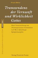 Frank Meier: Transzendenz der Vernunft und Wirklichkeit Gottes. Eine Untersuchung zur Philosophischen Gotteslehre in F. W. J. Schellings Sptphilosophie