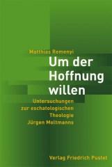 Matthias Remenyi: Um der Hoffnung willen. Untersuchungen zur eschatologischen Theologie Jürgen Moltmanns