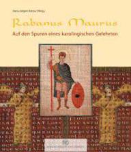 Rabanus Maurus. Auf den Spuren eines karolingischen GelehrtenKatalog-Handbuch zur Ausstellung im Bischflichen Dom- und Dizesanmuseum Mainz 2006