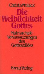 Christa Mulack: Die Weiblichkeit Gottes. Matriarchale Voraussetzungen des Gottesbildes