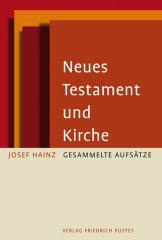 Josef Hainz: Neues Testament und Kirche. Gesammelte Aufsätze zum 70. Geburtstag