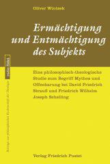 Oliver Wintzek: Ermchtigung und Entmchtigung des Subjekts. Eine philosophisch-theologische Studie zum Begriff Mythos und Offenbarung bei D. F. Strau und F. W. J. Schelling