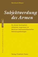 Bernhard Bleyer: Subjektwerdung des Armen. Zu einem theologisch-ethischen Argument im Zentrum lateinamerikanischer Befreiungstheologie