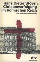 Hans Dieter Stver: Christenverfolgung im Rmischen Reich. Ihre Hintergrnde und Folgen