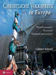 Gnter Schenk: Christliche Volksfeste in Europa. Prozessionen, Rituale, Volksschauspiele