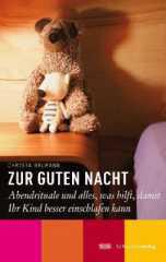 Christa Baumann: Zur guten Nacht. Abendrituale und alles, was hilft, damit Ihr Kind besser einschlafen kann