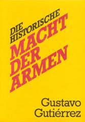 Gustavo Gutirrez: Die historische Macht der Armen. 