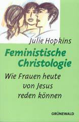 Julie Hopkins: Feministische Christologie. Wie Frauen heute von Jesus reden können