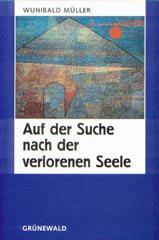 Wunibald Mller: Auf der Suche nach der verlorenen Seele. 