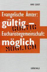 Anno Quadt: Evangelische Ämter: gültig - Eucharistiegemeinschaft: möglich. 