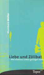 Wunibald Mller: Liebe und Zlibat. Wie eheloses Leben gelingen kann