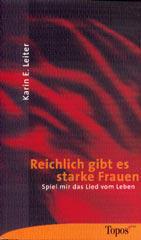 Karin E. Leiter: Reichlich gibt es starke Frauen. Spiel mir das Lied vom Leben