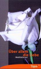 Hellmut Santer: ber allem die Liebe. Meditationen