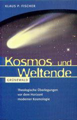 Klaus P. Fischer: Kosmos und Weltende. Theologische berlegungen vor dem Horizont moderner Kosmologie