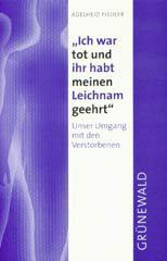 Adelheid Fiedler: Ich war tot und ihr habt meinen Leichnam geehrt. Unser Umgang mit den Verstorbenen