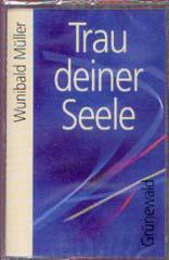 Wunibald Mller: Trau deiner Seele. 