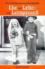 Uwe Bgershausen: Die konfessionsverbindende Ehe als Lehr- und Lernprozess. 