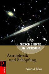 Arnold Benz: Das geschenkte Universum. Astrophysik und SchpfungMomentan nicht lieferbar, der Verlag plant einen Nachdruck zum Mrz 2010.