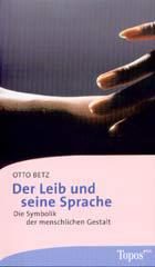 Otto Betz: Der Leib und seine Sprache. Die Symbolik der menschlichen Gestalt