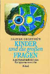 Rainer Oberthr: Kinder und die groen Fragen. Ein Praxisbuch fr den Religionsunterricht unter Mitarbeit von Alois Mayer