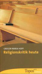 Gregor Maria Hoff: Religionskritik heute. 