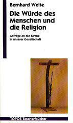 Bernhard Welte: Die Wrde des Menschen und die Religion. Anfrage an die Kirche in unserer Gesellschaft
