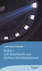 Christian Schramm: Ruhe - ein Geschenk aus Gottes Schatzkammer. 