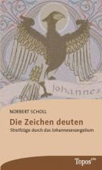 Norbert Scholl: Die Zeichen deuten. Streifzge durch das Johannesevangelium