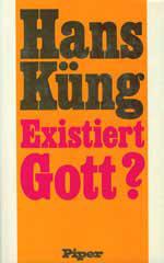 Hans Kng: Existiert Gott?. Antwort auf die Gottesfrage der Neuzeit