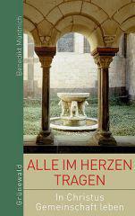Benedikt Mntnich: Alle im Herzen tragen. In Christus Gemeinschaft leben.