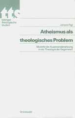 Johann Figl: Atheismus als theologisches Problem. Modelle der Auseinandersetzung in der Theologie der Gegenwart