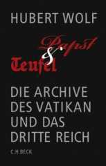 Hubert Wolf: Papst & Teufel. Die Archive des Vatikan und das Dritte Reich