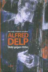 Rita Haub / Friedrich Schreiber: Alfred Delp. Held gegen Hitler