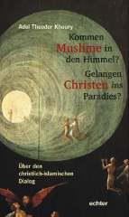 Adel Th. Khoury: Kommen Muslime in den Himmel? Gelangen Christen ins Paradies?. ber den christlich-islamischen Dialog