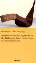 Lebensentscheidung - Projekt auf Zeit oder Bindung auf Dauer?. Zu einer Frage des Ordenslebens heute