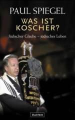 Paul Spiegel: Was ist koscher?. Jdischer Glaube, jdisches Leben