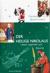 Manfred Becker-Huberti: Der heilige Nikolaus. Leben, Legenden und Bruche