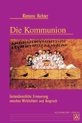 Klemens Richter: Die Kommunion. Gottesdienstliche Erneuerung zwischen Wirklichkeit und Anspruch