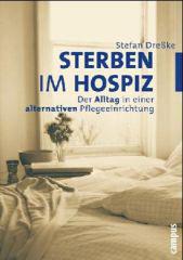 Stefan Dreke: Sterben im Hospiz. Der Alltag in einer alternativen Pflegeeinrichtung