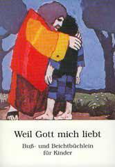 Weil Gott mich liebt. Bu- und Beichtbchlein fr Kinder